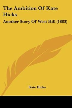 portada the ambition of kate hicks: another story of west hill (1883) (en Inglés)