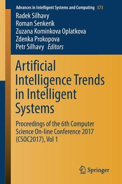 portada Artificial Intelligence Trends in Intelligent Systems: Proceedings of the 6th Computer Science On-Line Conference 2017 (Csoc2017), Vol 1 (en Inglés)