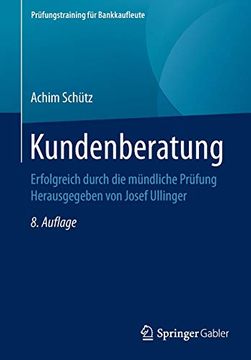 portada Kundenberatung: Erfolgreich Durch die Mündliche Prüfung Herausgegeben von Josef Ullinger (Prüfungstraining für Bankkaufleute) (en Alemán)