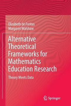 portada Alternative Theoretical Frameworks for Mathematics Education Research: Theory Meets Data (en Inglés)