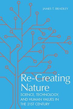 portada Re-Creating Nature: Science, Technology, and Human Values in the Twenty-First Century (en Inglés)