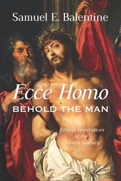 portada Ecce Homo: Behold the Man: Ethical Imperatives of the Lenten Journey (en Inglés)