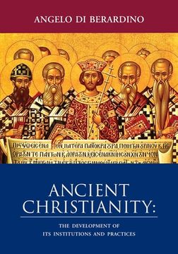 portada Ancient Christianity: The Development of Its Institutions and Practices (en Inglés)