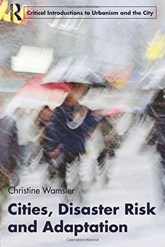 portada Cities, Disaster Risk And Adaptation (routledge Critical Introductions To Urbanism And The City)