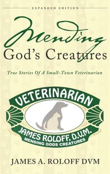 portada Mending God's Creatures: True Stories of a Small-Town Veterinarian (en Inglés)