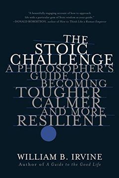portada The Stoic Challenge: A Philosopher'S Guide to Becoming Tougher, Calmer, and More Resilient 