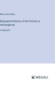 portada Biographical Notices of the Portraits at Hinchingbrook: in large print (en Inglés)