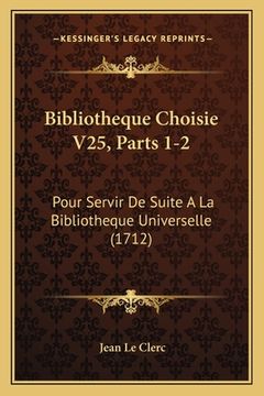 portada Bibliotheque Choisie V25, Parts 1-2: Pour Servir De Suite A La Bibliotheque Universelle (1712) (in French)