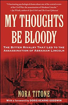 portada My Thoughts be Bloody: The Bitter Rivalry That led to the Assassination of Abraham Lincoln (in English)