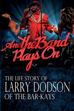 portada And the Band Plays On: The LIfe Story of Larry Dodson of The Bar-Kays