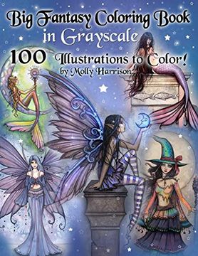 portada Big Fantasy Coloring Book in Grayscale - 100 Illustrations to Color by Molly Harrison: Grayscale Adult Coloring Book Featuring Fairies, Mermaids, Witches, and More! 100 Pages to Color! (in English)