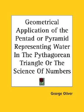 portada geometrical application of the pentad or pyramid representing water in the pythagorean triangle or the science of numbers
