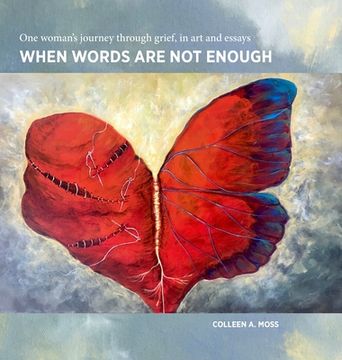 portada When words are not enough: One woman's journey through grief, in art and essays (en Inglés)