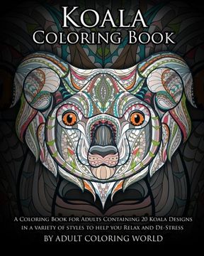 portada Koala Coloring Book: A Coloring Book for Adults Containing 20 Koala Designs in a variety of styles to help you Relax and De-Stress (Animal Coloring Books) (Volume 15)