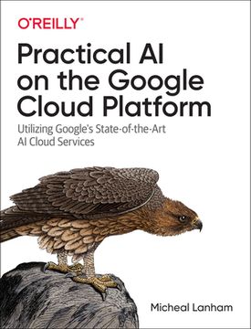 portada Practical ai on the Google Cloud Platform: Utilizing Google's State-Of-The-Art ai Cloud Services (en Inglés)