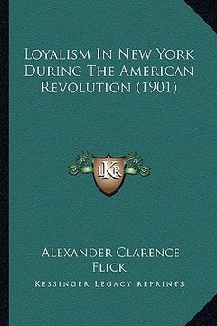 portada loyalism in new york during the american revolution (1901) (in English)