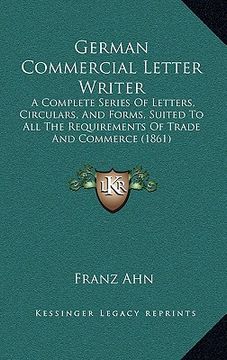 portada german commercial letter writer: a complete series of letters, circulars, and forms, suited to all the requirements of trade and commerce (1861)