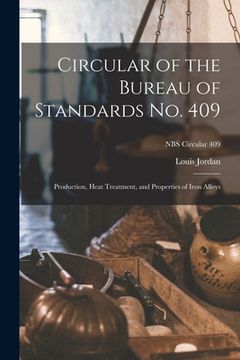 portada Circular of the Bureau of Standards No. 409: Production, Heat Treatment, and Properties of Iron Alloys; NBS Circular 409 (en Inglés)