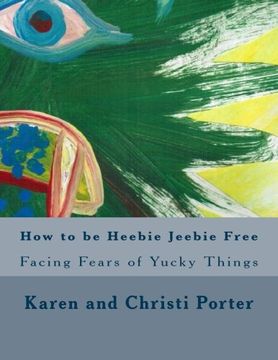 portada How to be Heebie Jeebie Free: A guide to help children and adults cope with fear, disgust, and gross things (Emotatudes) (Volume 2)