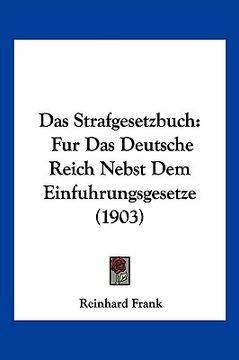 portada Das Strafgesetzbuch: Fur Das Deutsche Reich Nebst Dem Einfuhrungsgesetze (1903) (in German)
