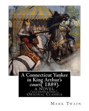 portada A Connecticut Yankee in King Arthur's court( 1889). By: Mark Twain: A NOVEL (illustrated), Original Classics (en Inglés)