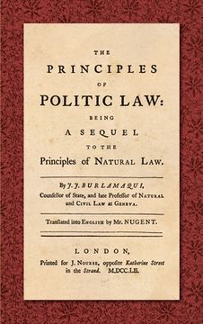 portada The Principles of Politic Law (1752): Being a Sequel to the Principles of Natural Law. Translated into English by Mr. Nugent