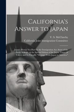 portada California's Answer to Japan: Japan's Honor Not Hurt by the Immigration Act. Story of the Facts. A Reply to the Special Edition of the Japan Times ( (en Inglés)