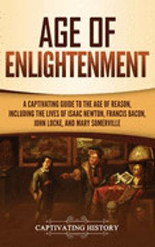 portada Age of Enlightenment: A Captivating Guide to the age of Reason, Including the Lives of Isaac Newton, Francis Bacon, John Locke, and Mary Somerville (in English)