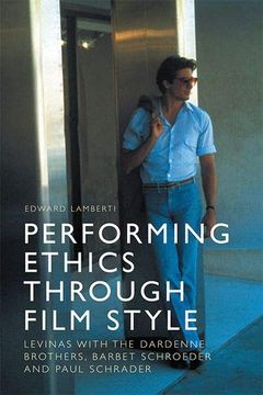 portada Performing Ethics Through Film Style: Levinas With the Dardenne Brothers, Barbet Schroeder and Paul Schrader