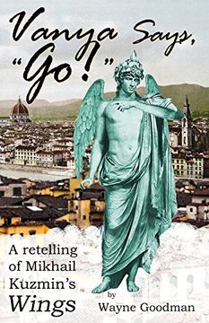 portada Vanya Says, "Go!": A Retelling of Mikhail Kuzmin's "Wings" (en Inglés)