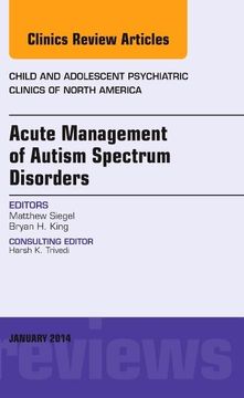 portada Acute Management of Autism Spectrum Disorders, an Issue of Child and Adolescent Psychiatric Clinics of North America (Volume 23-1) (The Clinics: Internal Medicine, Volume 23-1) (en Inglés)