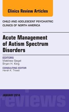 portada Acute Management of Autism Spectrum Disorders, an Issue of Child and Adolescent Psychiatric Clinics of North America (Volume 23-1) (The Clinics: Internal Medicine, Volume 23-1)