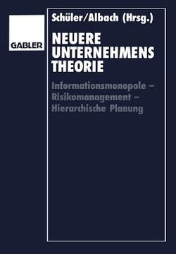 portada Neuere Unternehmenstheorie: Informationsmonopole -- Risikomanagement -- Hierarchische Planung (en Alemán)