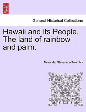 portada hawaii and its people. the land of rainbow and palm. (en Inglés)