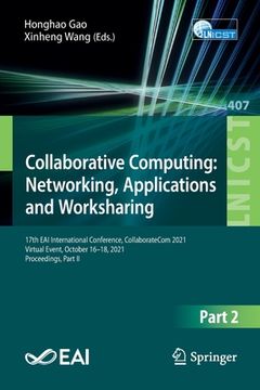 portada Collaborative Computing: Networking, Applications and Worksharing: 17th Eai International Conference, Collaboratecom 2021, Virtual Event, October 16-1