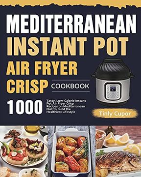 portada Mediterranean Instant pot air Fryer Crisp Cookbook for Beginners: 1000 Tasty, Low-Calorie Instant pot air Fryer Crisp Recipes on Mediterranean Diet to Build the Healthiest Lifestyle 
