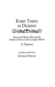 portada Every Thing in Dickens: Ideas and Subjects Discussed by Charles Dickens in his Complete Works: A Topicon (en Inglés)