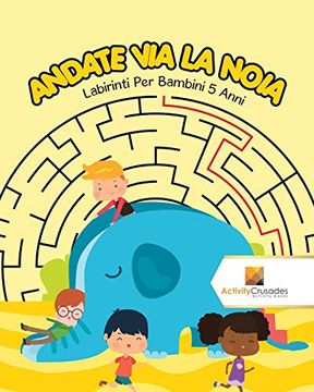 portada Andate via la Noia: Labirinti per Bambini 5 Anni (en Italiano)