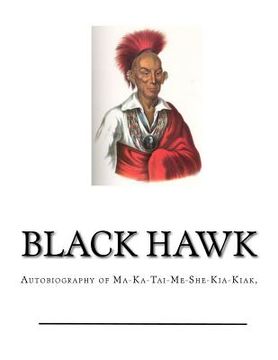 portada Black Hawk: Autobiography of Ma-Ka-Tai-Me-She-Kia-Kiak, (en Inglés)