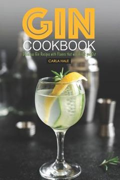 portada Gin Cookbook: Delicious Gin Recipes with Flavors That Will Knock You Out (in English)