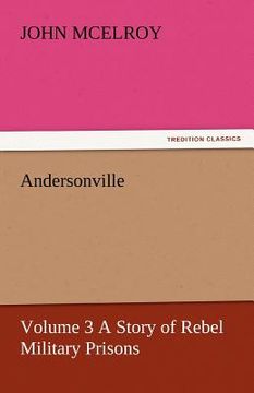 portada andersonville - volume 3 a story of rebel military prisons (en Inglés)