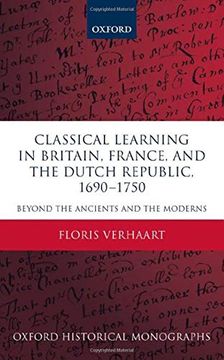 portada Classical Learning in Britain, France, and the Dutch Republic, 1690-1750: Beyond the Ancients and the Moderns (Oxford Historical Monographs) (in English)