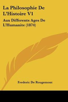 portada la philosophie de l'histoire v1: aux differents ages de l'humanite (1874) (in English)