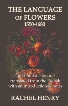 portada The Language of Flowers 1550-1680: Four floral dictionaries translated from the French with an introduction and notes 
