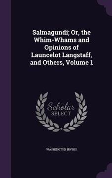portada Salmagundi; Or, the Whim-Whams and Opinions of Launcelot Langstaff, and Others, Volume 1 (en Inglés)