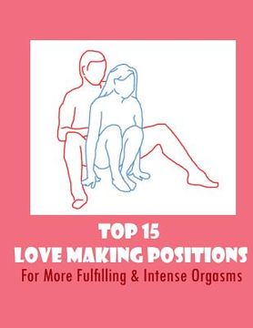 portada Top 15 Love Making Positions: For More Fulfilling & Intense Orgasms (en Inglés)
