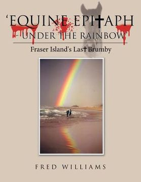 portada 'Equine Epitaph - Under the Rainbow': Fraser Island's Last Brumby (en Inglés)