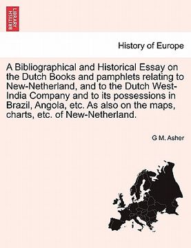 portada a bibliographical and historical essay on the dutch books and pamphlets relating to new-netherland, and to the dutch west-india company and to its p (in English)