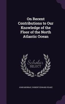 portada On Recent Contributions to Our Knowledge of the Floor of the North Atlantic Ocean (in English)