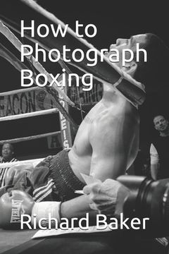 How to Photograph Boxing (en Inglés)